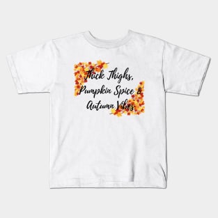 Thick Thighs, Pumpkin Spice &amp; Autumn Vibes Kids T-Shirt